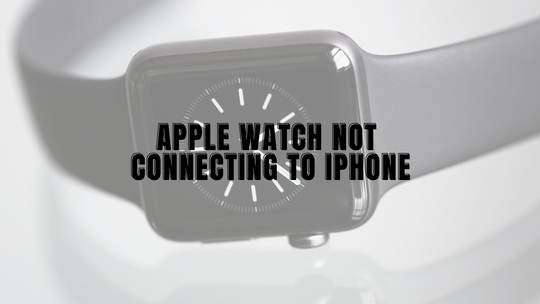 Apple Watch Not Connecting To IPhone BEST Guide SelectYourDeals